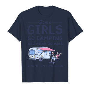 Some Girls Go Camping And Drink Too Much It's Me I'm Some Girls Men's T-Shirt Navy