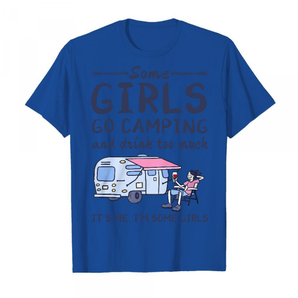 Some Girls Go Camping And Drink Too Much It's Me I'm Some Girls Men's T-Shirt Royal Blue