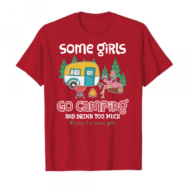 Some Girls Go Camping And Drink Too Much Men's T-Shirt Cardinal