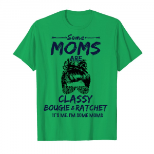 Some Moms Are Classy Men's T-Shirt Kelly Green